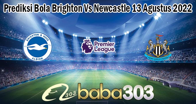Prediksi Bola Brighton Vs Newcastle 13 Agustus 2022
