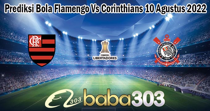 Prediksi Bola Flamengo Vs Corinthians 10 Agustus 2022