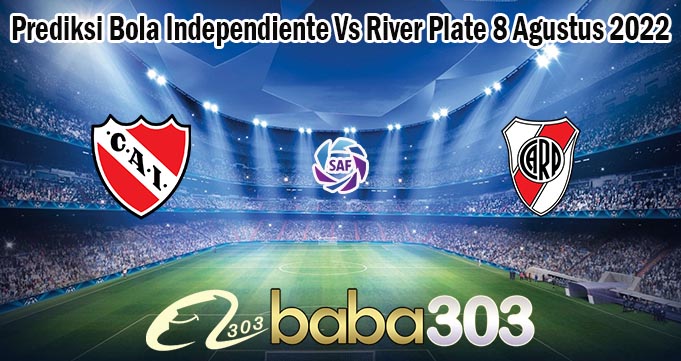Prediksi Bola Independiente Vs River Plate 8 Agustus 2022