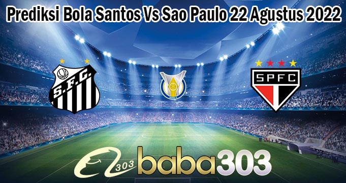 Prediksi Bola Santos Vs Sao Paulo 22 Agustus 2022