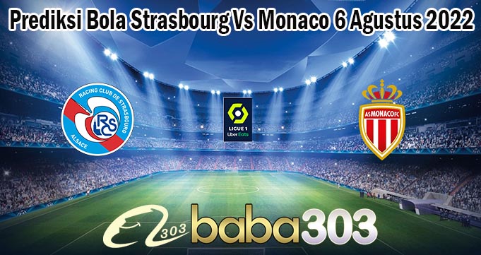Prediksi Bola Strasbourg Vs Monaco 6 Agustus 2022