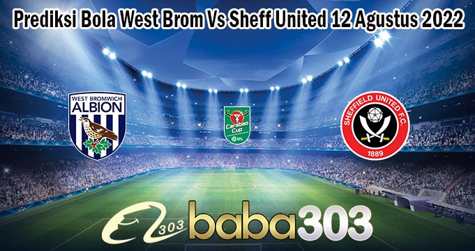 Prediksi Bola West Brom Vs Sheff United 12 Agustus 2022