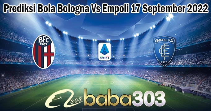 Prediksi Bola Bologna Vs Empoli 17 September 2022