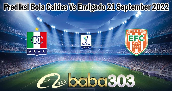 Prediksi Bola Caldas Vs Envigado 21 September 2022