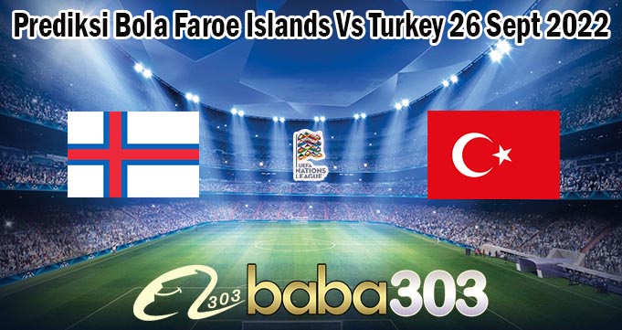 Prediksi Bola Faroe Islands Vs Turkey 26 Sept 2022