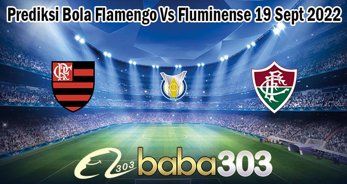 Prediksi Bola Flamengo Vs Fluminense 19 Sept 2022