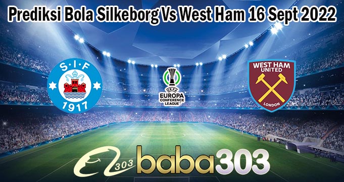 Prediksi Bola Silkeborg Vs West Ham 16 Sept 2022