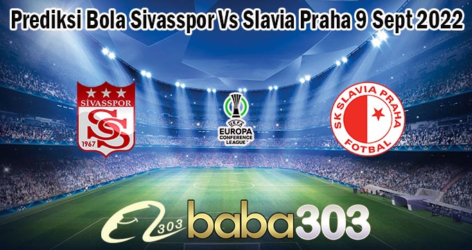 Prediksi Bola Sivasspor Vs Slavia Praha 9 Sept 2022