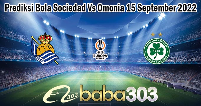 Prediksi Bola Sociedad Vs Omonia 15 September 2022