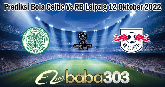 Prediksi Bola Celtic Vs RB Leipzig 12 Oktober 2022