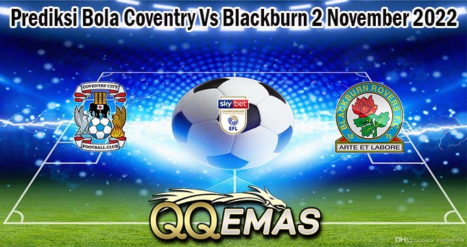 Prediksi Bola Coventry Vs Blackburn 2 November 2022