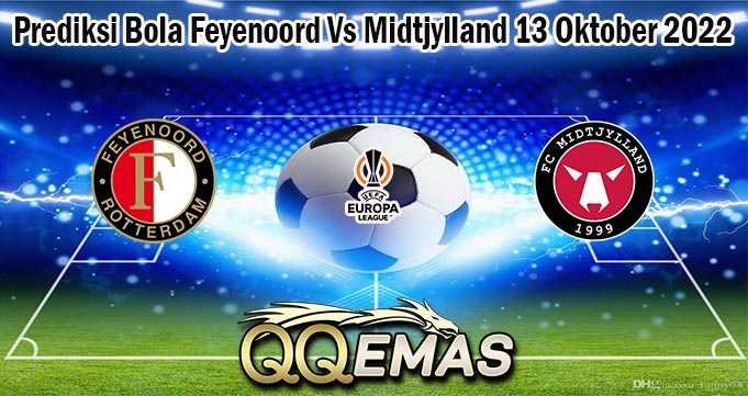 Prediksi Bola Feyenoord Vs Midtjylland 13 Oktober 2022