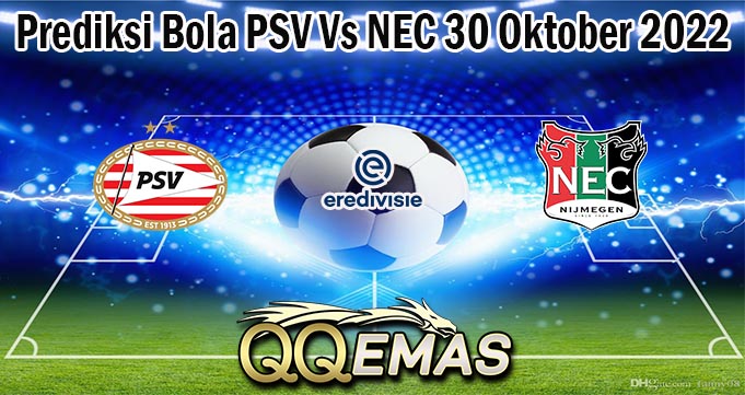 Prediksi Bola PSV Vs NEC 30 Oktober 2022