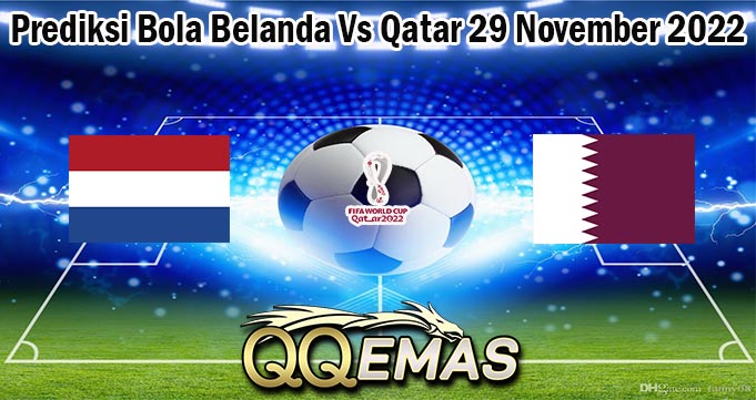 Prediksi Bola Belanda Vs Qatar 29 November 2022