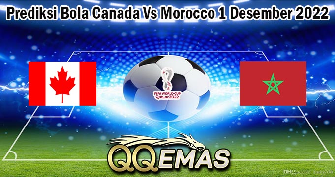 Prediksi Bola Canada Vs Morocco 1 Desember 2022