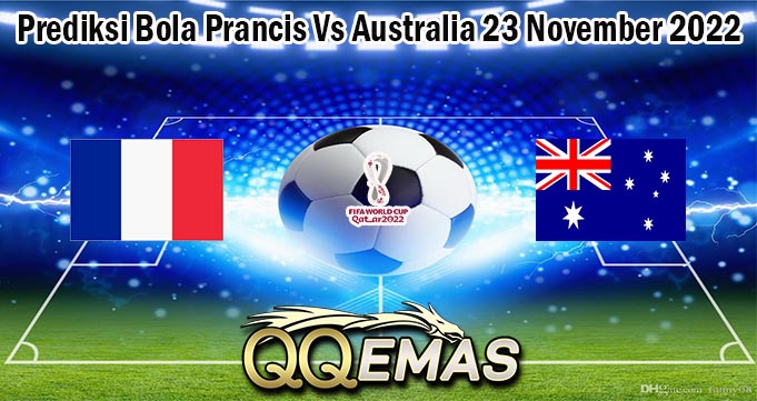 Prediksi Bola Prancis Vs Australia 23 November 2022