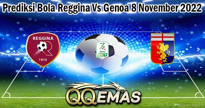 Prediksi Bola Reggina Vs Genoa 8 November 2022