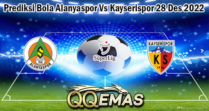 Prediksi Bola Alanyaspor Vs Kayserispor 28 Des 2022