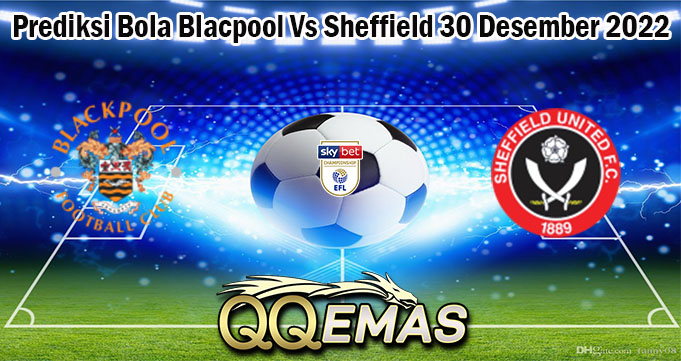 Prediksi Bola Blacpool Vs Sheffield 30 Desember 2022