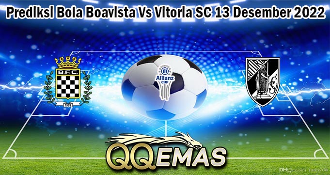Prediksi Bola Boavista Vs Vitoria SC 13 Desember 2022