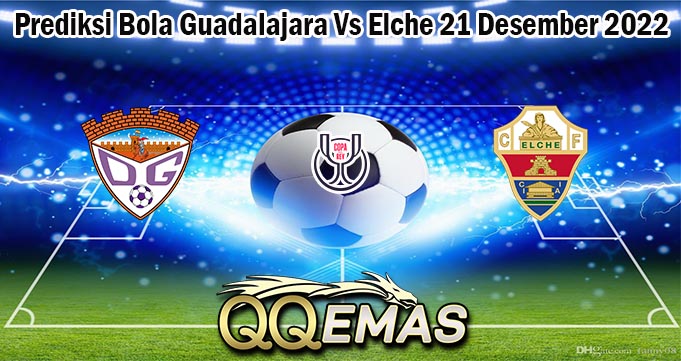 Prediksi Bola Guadalajara Vs Elche 21 Desember 2022