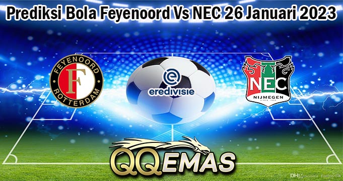Prediksi Bola Feyenoord Vs NEC 26 Januari 2023