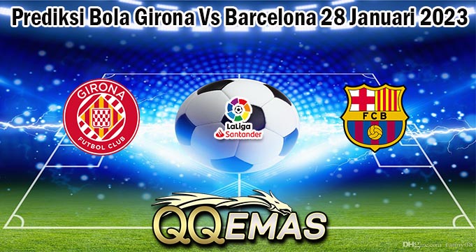 Prediksi Bola Girona Vs Barcelona 28 Januari 2023