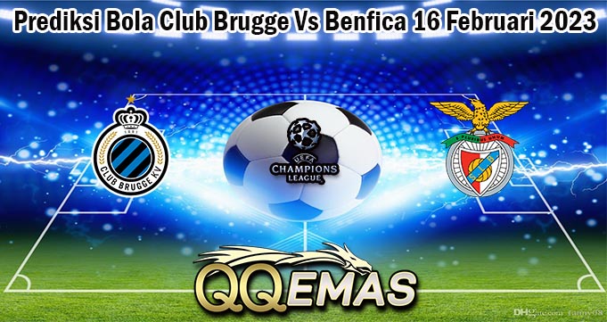 Prediksi Bola Club Brugge Vs Benfica 16 Februari 2023