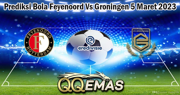 Prediksi Bola Feyenoord Vs Groningen 5 Maret 2023