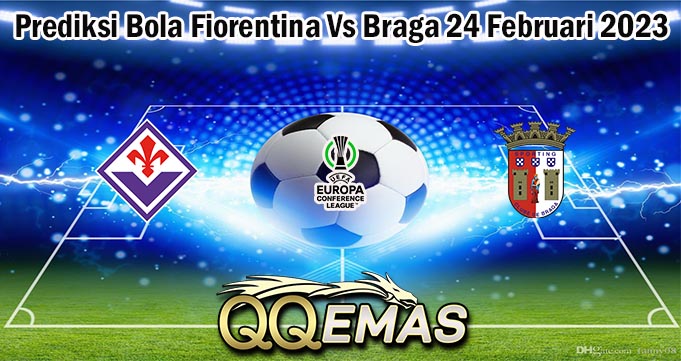 Prediksi Bola Fiorentina Vs Braga 24 Februari 2023
