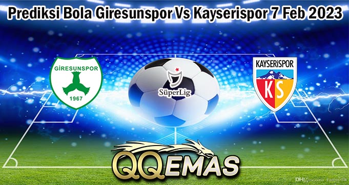 Prediksi Bola Giresunspor Vs Kayserispor 7 Feb 2023