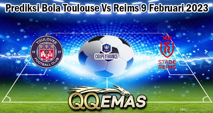 Prediksi Bola Toulouse Vs Reims 9 Februari 2023