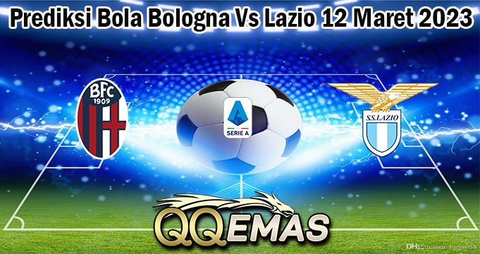 Prediksi Bola Bologna Vs Lazio 12 Maret 2023