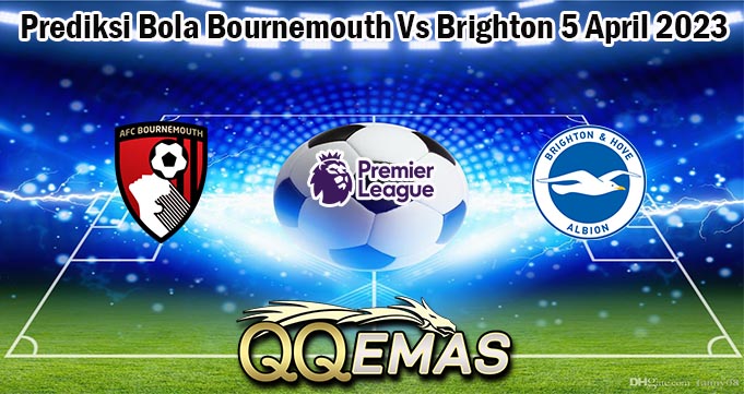 Prediksi Bola Bournemouth Vs Brighton 5 April 2023