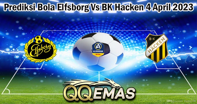 Prediksi Bola Elfsborg Vs BK Hacken 4 April 2023