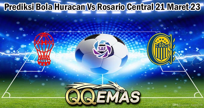Prediksi Bola Huracan Vs Rosario Central 21 Maret 23