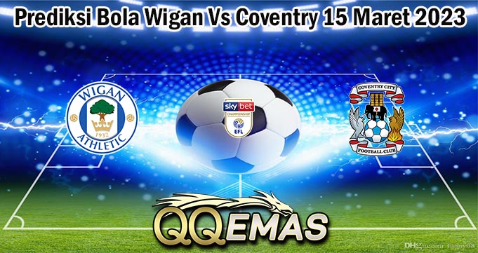 Prediksi Bola Wigan Vs Coventry 15 Maret 2023