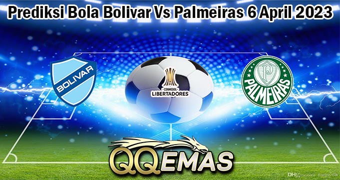 Prediksi Bola Bolivar Vs Palmeiras 6 April 2023