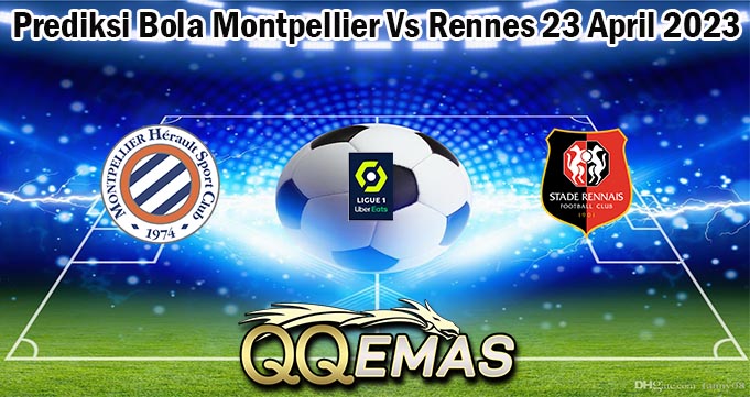 Prediksi Bola Montpellier Vs Rennes 23 April 2023