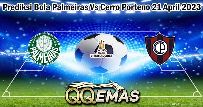 Prediksi Bola Palmeiras Vs Cerro Porteno 21 April 2023