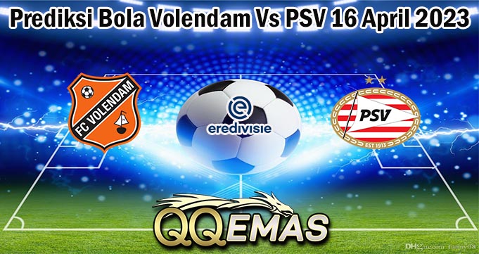 Prediksi Bola Volendam Vs PSV 16 April 2023