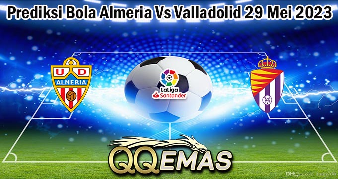 Prediksi Bola Almeria Vs Valladolid 29 Mei 2023