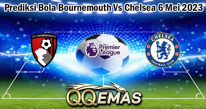 Prediksi Bola Bournemouth Vs Chelsea 6 Mei 2023