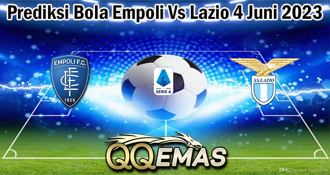 Prediksi Bola Empoli Vs Lazio 4 Juni 2023