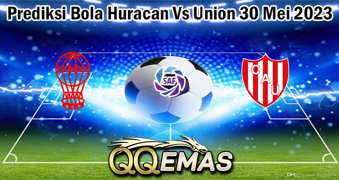 Prediksi Bola Huracan Vs Union 30 Mei 2023