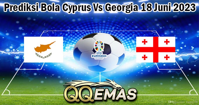 Prediksi Bola Cyprus Vs Georgia 18 Juni 2023