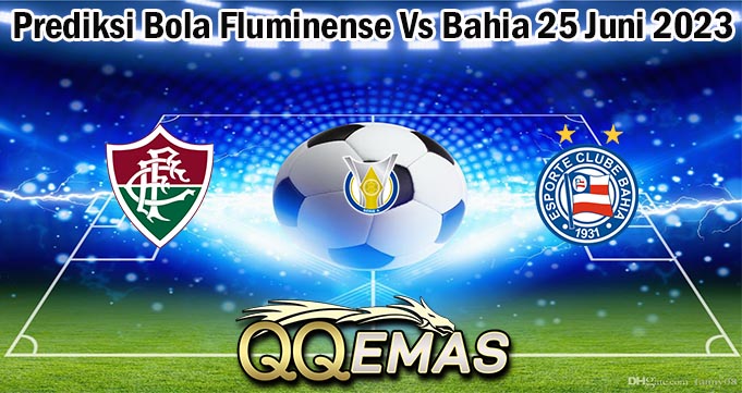 Prediksi Bola Fluminense Vs Bahia 25 Juni 2023