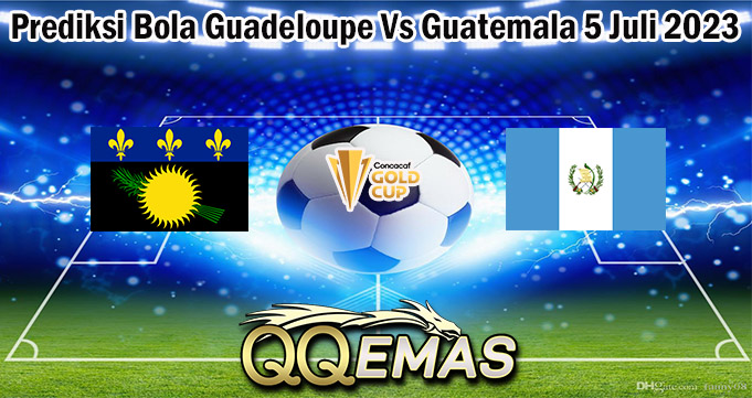 Prediksi Bola Guadeloupe Vs Guatemala 5 Juli 2023