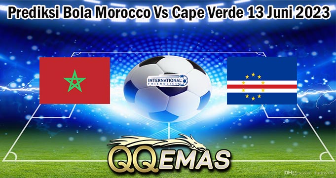 Prediksi Bola Morocco Vs Cape Verde 13 Juni 2023