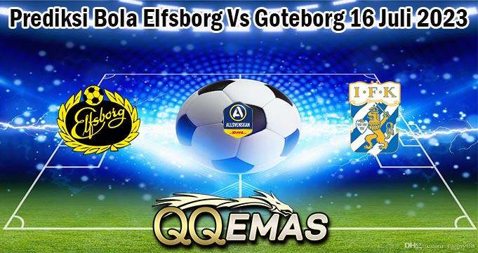 Prediksi Bola Elfsborg Vs Goteborg 16 Juli 2023
